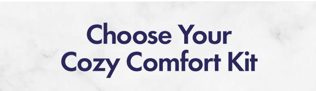 Choose Your Cozy Comfort Kits