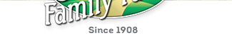 Your Family's Farm Since 1908