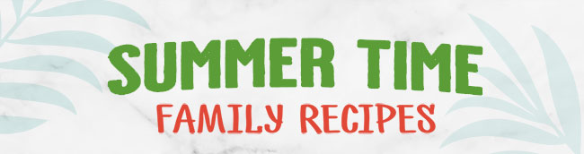 Summer Time Family Recipes