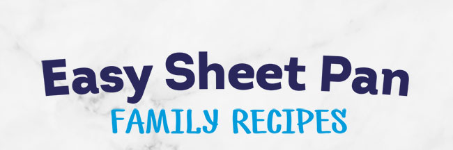 Easy Sheet Pan Family Recipes